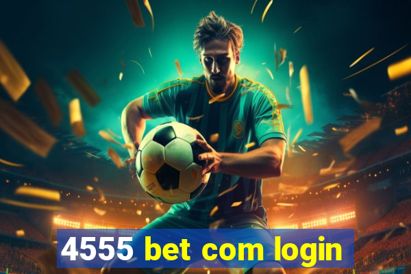 4555 bet com login